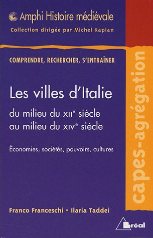 Les villes d'Italie du milieu du XIIe au milieu du XIVe. Economies, sociétés, pouvoirs, cultures