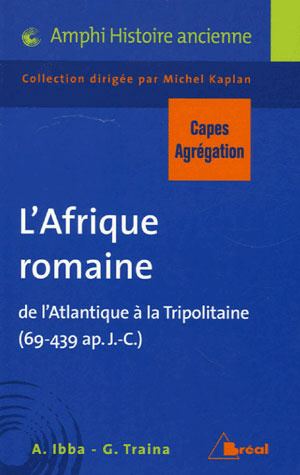 L'Afrique romaine. De l'Atlantique à la Tripolitaine (69-439 ap. J.-C.)