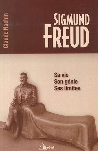 Sigmund Freud. Sa vie, son génie, ses limites