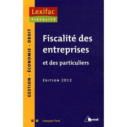Fiscalité des entreprises et des particuliers. Edition 2012