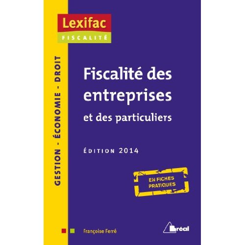 Fiscalité des entreprises et des particuliers. Edition 2014