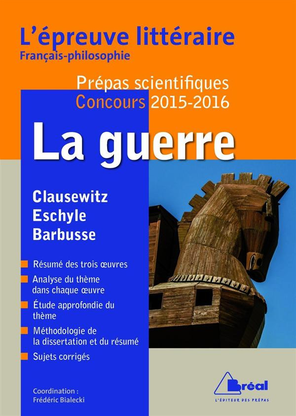 La guerre : Carl von Clausewitz, De la guerre ; Eschyle, Les Perses ; Henri Barbusse, Le Feu. L'épre