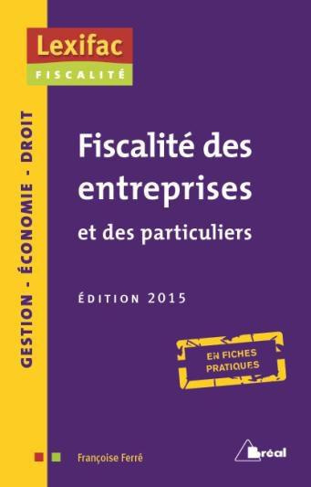 Fiscalité des entreprises et des particuliers. Edition 2015