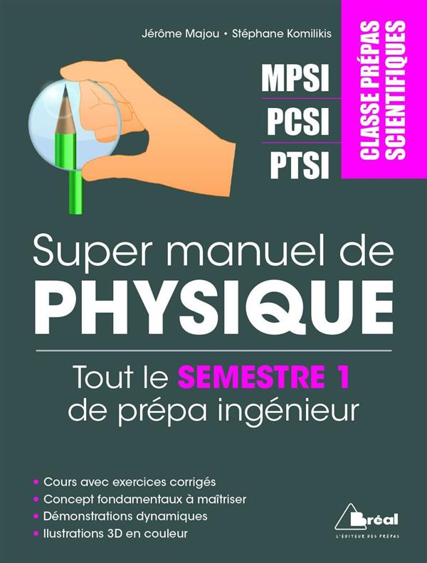 Super manuel de physique semestre 1. Classes prépas scientifiques MPSI PCSI PTSI