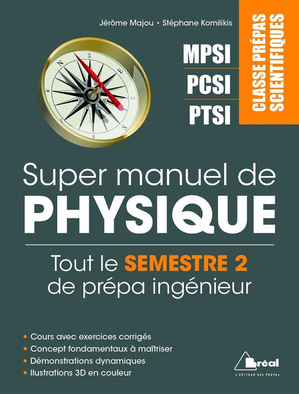 Super manuel de physique semestre 2. Classes prépas scientifiques MPSI PCSI PTSI