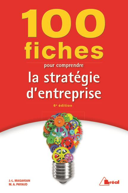 100 fiches pour comprendre la stratégie d'entreprise. 6e édition