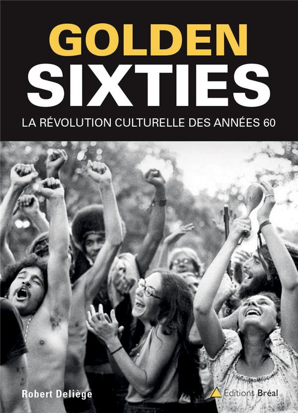 Golden sixties. La révolution culturelle du XXe siècle