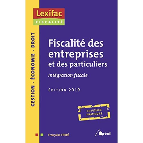 Fiscalités des entreprises et des particuliers. Intégration fiscale, Edition 2019