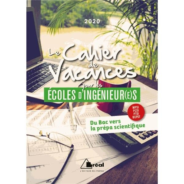 Le cahier de vacances pour les écoles d'ingénieur(e)s. Du Bac vers la prépa scientifique MPSI, PCSI,