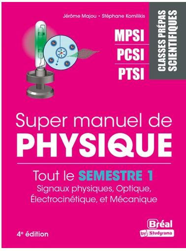 Super manuel de physique semestre 1. Classes prépas scientifiques MPSI-PCSI-PTSI, 4e édition revue e