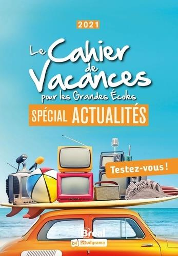 Le cahier de vacances pour les Grandes Ecoles. Spécial actualités, Edition 2021