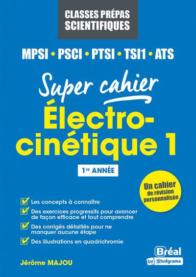 Super cahier Electrocinétique MPSI-PCSI-PTSI-TSI1-MP2I. Tome 1, Régimes continus