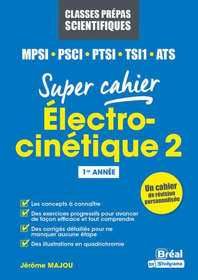 Super cahier Electrocinétique MPSI-PCSI-PTSI-TSI1-MP2I. Tome 2, Régimes variables