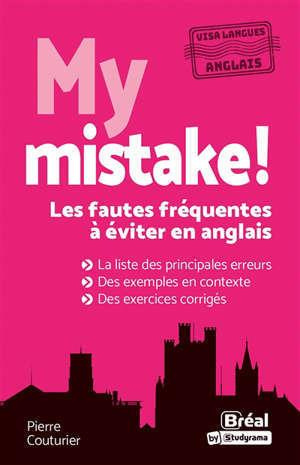 My mistake ! Les fautes fréquentes à éviter en anglais, Edition revue et augmentée