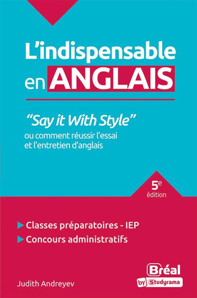 Say it with style ou comment réussir l'essai et l'entretien d'anglais. 5e édition