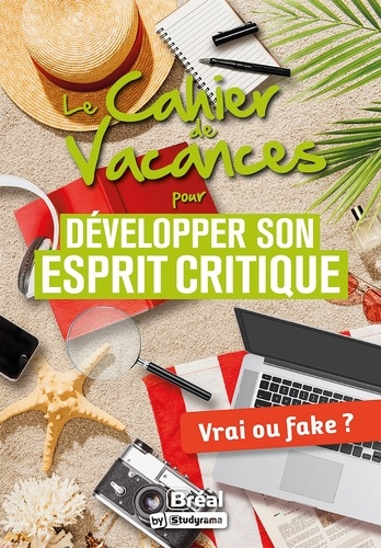 Le cahier de vacances pour développer son esprit critique. Vrai ou fake ?