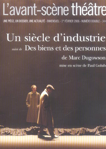L'Avant-Scène théâtre N° 1197-1198, 1er février 2006 : Un siècle d'industrie suivi de Des biens et d