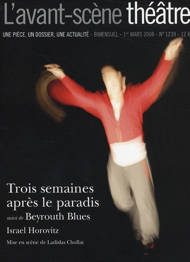 L'Avant-Scène théâtre N° 1239, 1er mars 2008 : Trois semaines après le paradis suivi de Beyrouth Blu