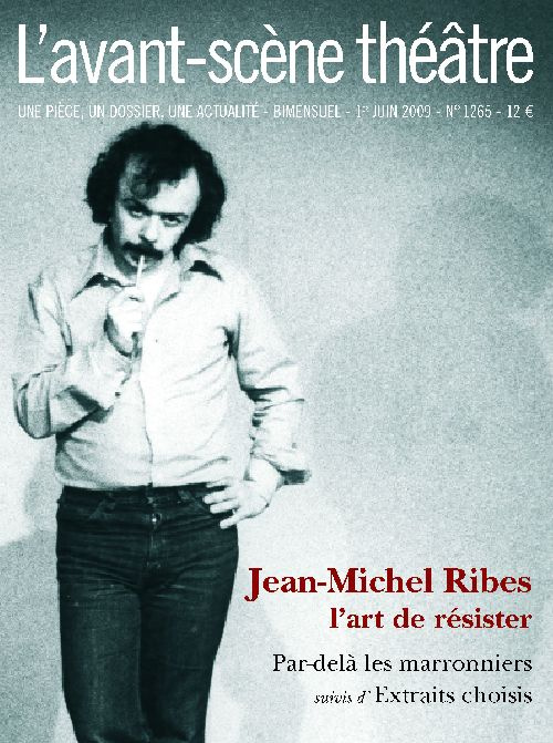 L'Avant-Scène théâtre N° 1265, Juin 2009 : Jean-Michel Ribes, l'art de résister