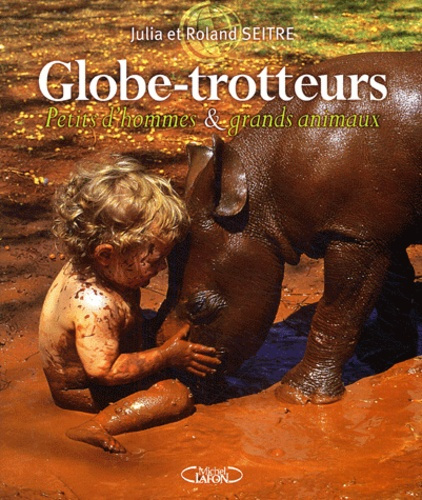 Globe-trotteurs. Petits d'homme & grands animaux