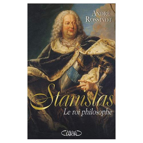 Stanislas. Le roi philosophe