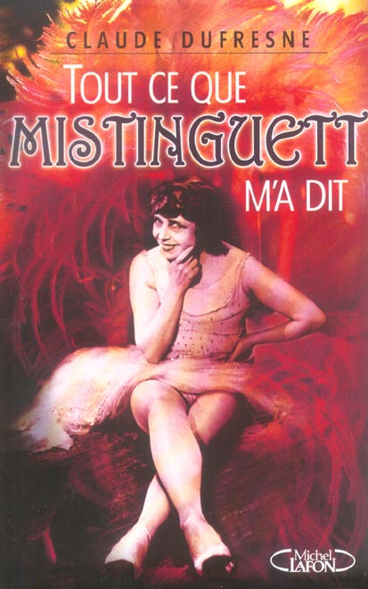 Tout ce que Mistinguett m'a dit