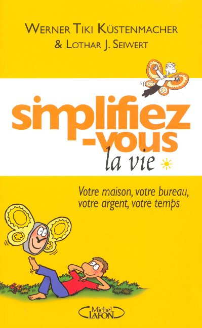 Simplifiez-vous la vie. Votre maison, votre bureau, votre argent, votre temps