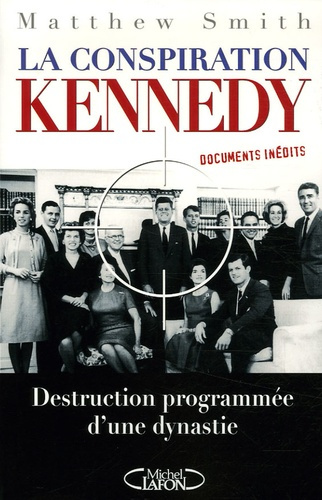 La conspiration Kennedy. Destruction programmée d'une dynastie