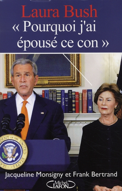 Laura Bush. "Pourquoi j'ai épousé ce con"