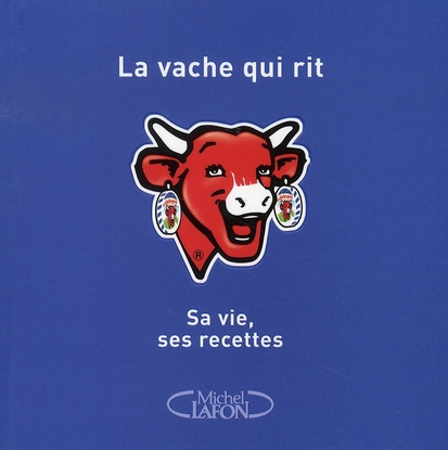La Vache qui rit. Sa vie, ses recettes