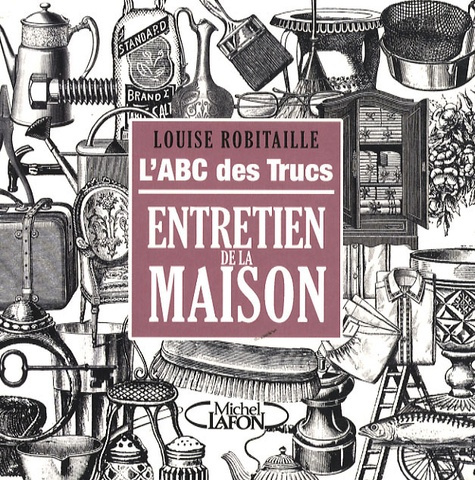 L'ABC des trucs. Entretien de la maison