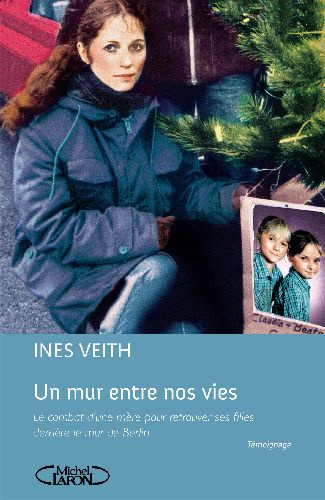 Un mur entre nos vies. Le combat d'une mère pour retrouver ses filles derrière le Mur de Berlin