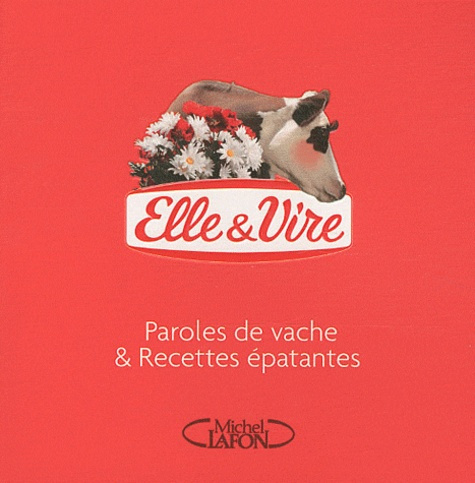 Elle & Vire. Paroles de vache & Recette épatantes