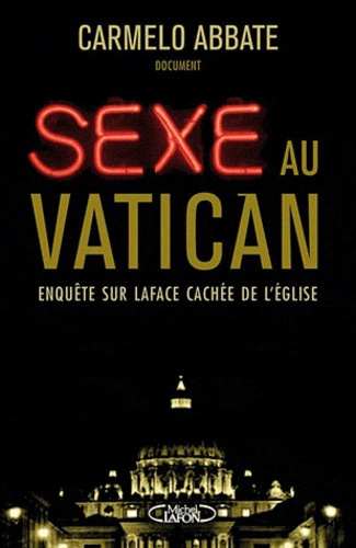 Sexe au Vatican. Enquête sur la face cachée de l'Eglise