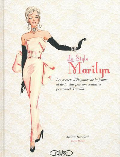 Le style Marilyn. Les secrets d'élégance de la femme et de la star par son couturier personnel, Trav