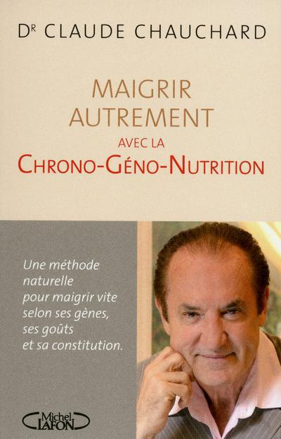 Maigrir avec la chrono-géno-nutrition. Une méthode naturelle pour maigrir vite selon ses gènes, ses