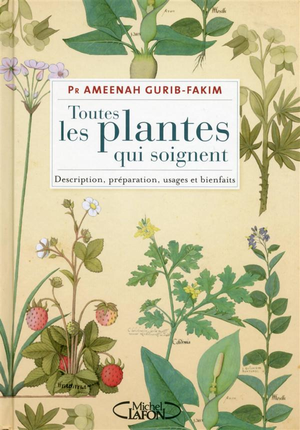 Toutes les plantes qui soignent. Description, préparation, usages et bienfaits