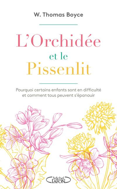 L'orchidée et le pissenlit. Pourquoi certains enfants sont en difficulté et comment tous peuvent s'é