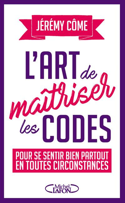 L'art de maîtriser les codes. Pour se sentir bien partout en toutes circonstances