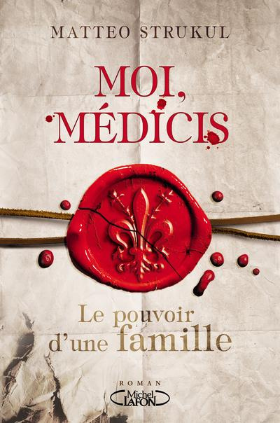 Moi, Médicis. Le pouvoir d'une famille