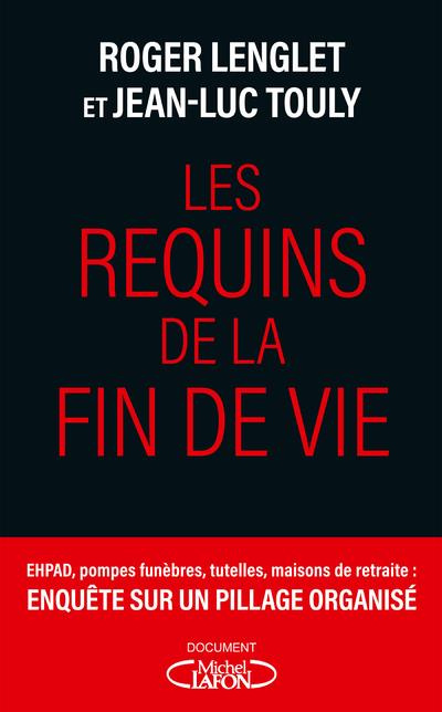 Les requins de la fin de vie. Ehpad, tutelles, pompes funèbres : enquête sur un pillage organisé