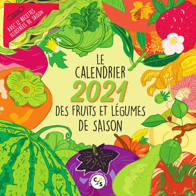 Le calendrier des fruits et légumes de saison. Avec 12 recettes illustrées de saison, Edition 2021