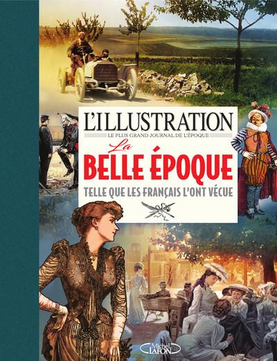 L'illustration, le plus grand journal de l'époque. La Belle époque telle que les Français l'ont vécu
