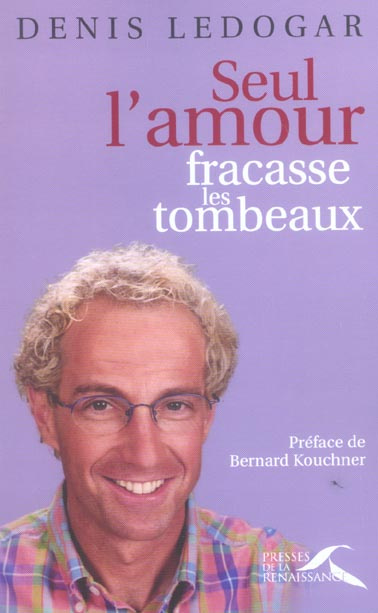 Seul l'amour fracasse les tombeaux