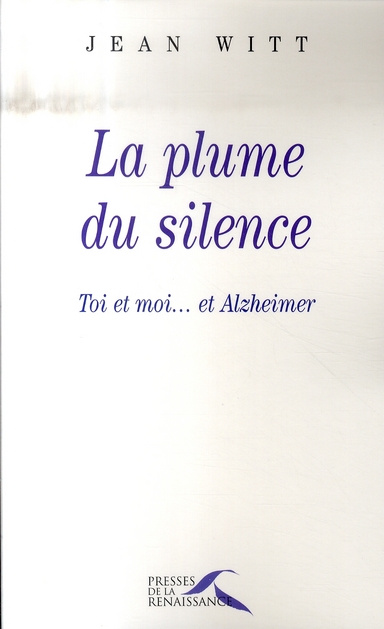 La plume du silence. Toi et moi... et Alzheimer