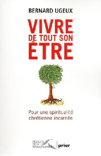 Vivre de tout son être. Pour une spiritualité chrétienne incarnée