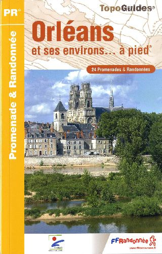Orléans et ses environs... à pied. 24 promenades & randonnées