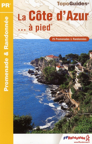 La Côte d'Azur... à pied. 25 promenades & randonnées, 3e édition
