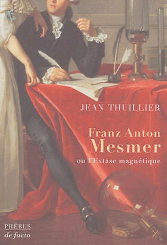 Franz Anton Mesmer. Ou l'extase magnétique, biographie