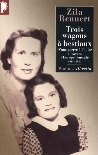 Trois wagons à bestiaux. D'une guerre à l'autre à travers l'Europe centrale, 1914-1946